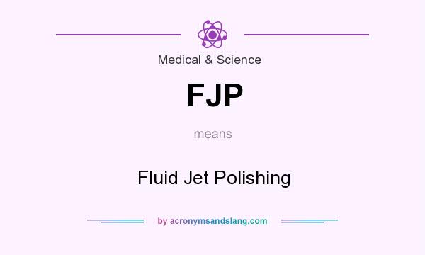 What does FJP mean? It stands for Fluid Jet Polishing
