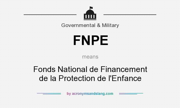 What does FNPE mean? It stands for Fonds National de Financement de la Protection de l`Enfance