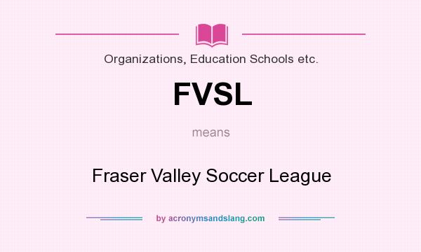 What does FVSL mean? It stands for Fraser Valley Soccer League