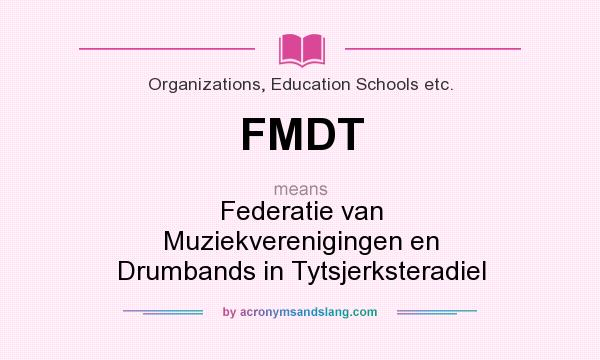 What does FMDT mean? It stands for Federatie van Muziekverenigingen en Drumbands in Tytsjerksteradiel
