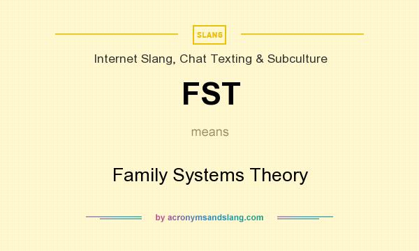 What does FST mean? It stands for Family Systems Theory