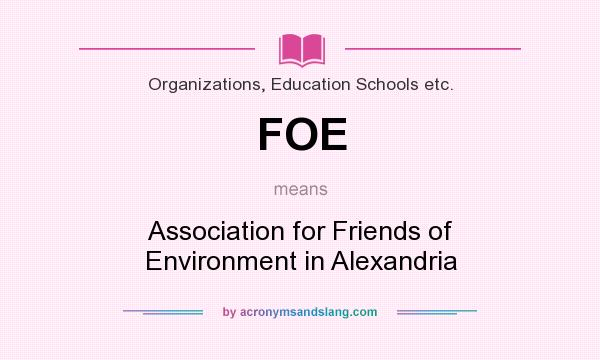 What does FOE mean? It stands for Association for Friends of Environment in Alexandria