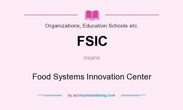 What does FSIC mean? It stands for Food Systems Innovation Center