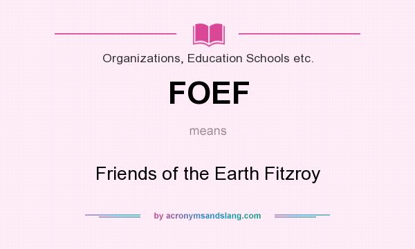 What does FOEF mean? It stands for Friends of the Earth Fitzroy