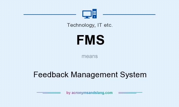 What does FMS mean? It stands for Feedback Management System