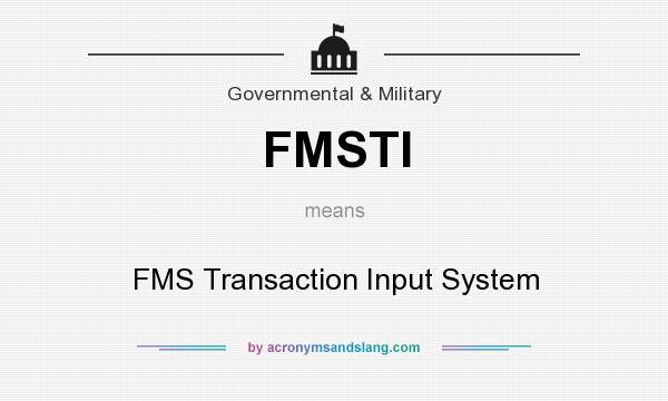 What does FMSTI mean? It stands for FMS Transaction Input System