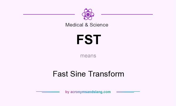 What does FST mean? It stands for Fast Sine Transform