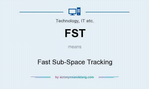What does FST mean? It stands for Fast Sub-Space Tracking