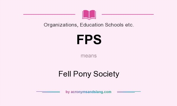 What does FPS mean? It stands for Fell Pony Society