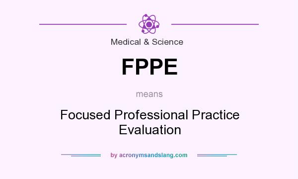 What does FPPE mean? It stands for Focused Professional Practice Evaluation