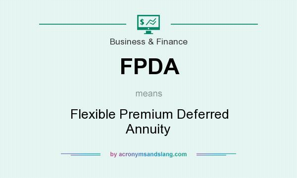 What does FPDA mean? It stands for Flexible Premium Deferred Annuity