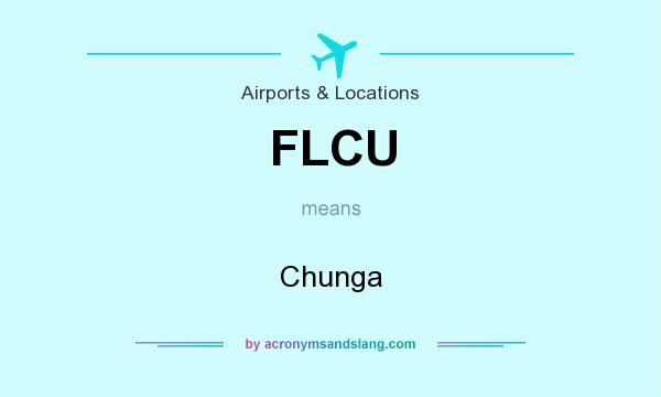 What does FLCU mean? It stands for Chunga