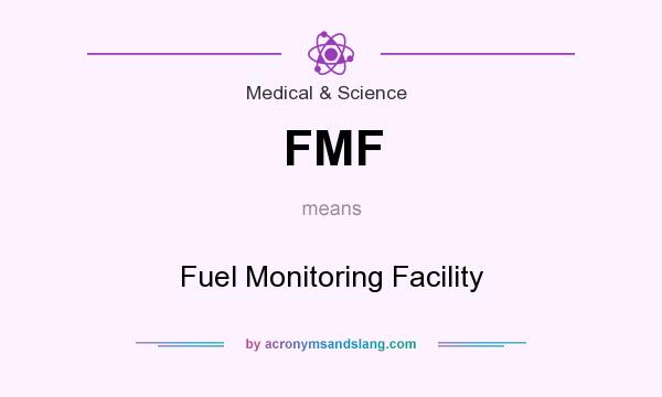 What does FMF mean? It stands for Fuel Monitoring Facility