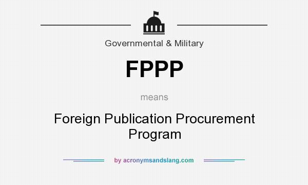 What does FPPP mean? It stands for Foreign Publication Procurement Program