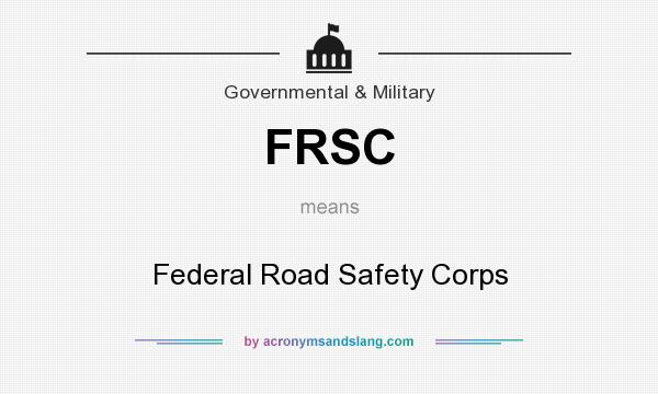 What does FRSC mean? It stands for Federal Road Safety Corps