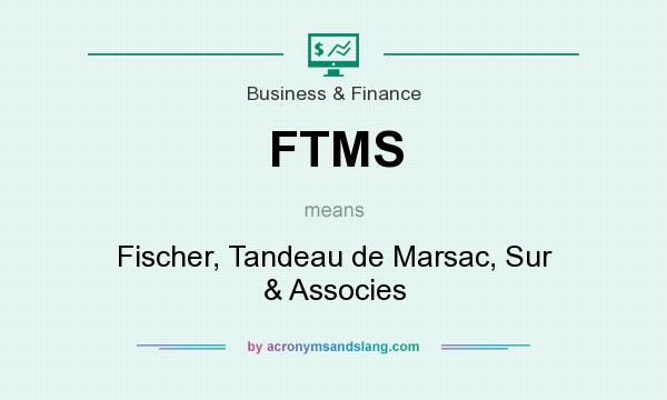 What does FTMS mean? It stands for Fischer, Tandeau de Marsac, Sur & Associes