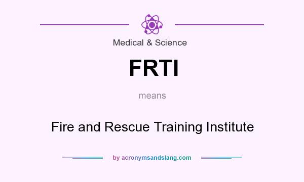 What does FRTI mean? It stands for Fire and Rescue Training Institute