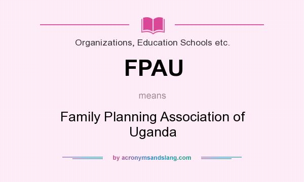 What does FPAU mean? It stands for Family Planning Association of Uganda