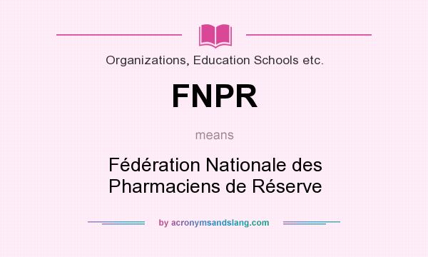 What does FNPR mean? It stands for Fédération Nationale des Pharmaciens de Réserve