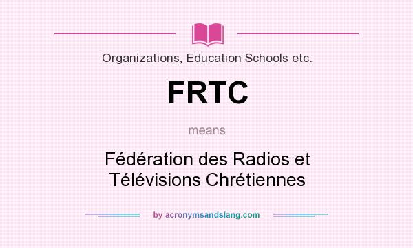 What does FRTC mean? It stands for Fédération des Radios et Télévisions Chrétiennes