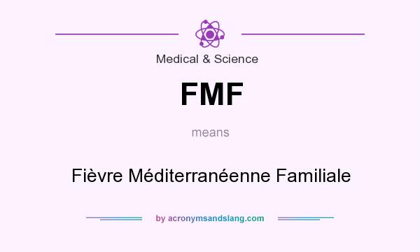 What does FMF mean? It stands for Fièvre Méditerranéenne Familiale
