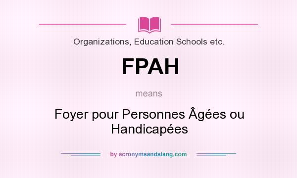 What does FPAH mean? It stands for Foyer pour Personnes Âgées ou Handicapées