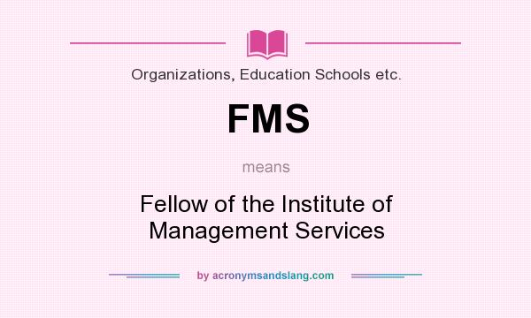 What does FMS mean? It stands for Fellow of the Institute of Management Services