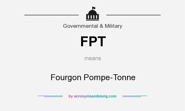 What does FPT mean? It stands for Fourgon Pompe-Tonne