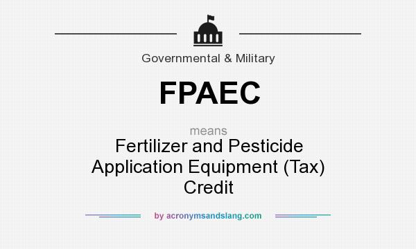 What does FPAEC mean? It stands for Fertilizer and Pesticide Application Equipment (Tax) Credit