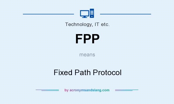 What does FPP mean? It stands for Fixed Path Protocol