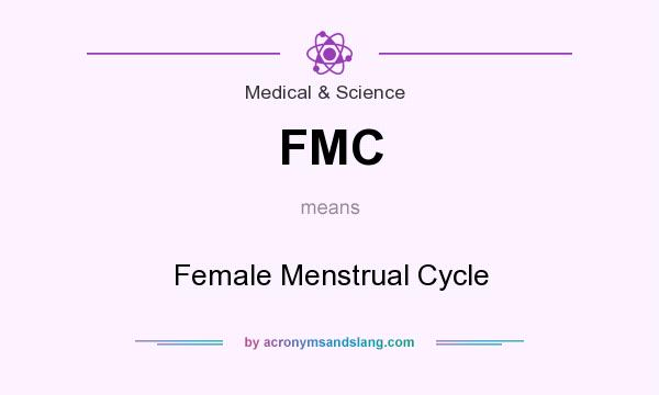 What does FMC mean? It stands for Female Menstrual Cycle