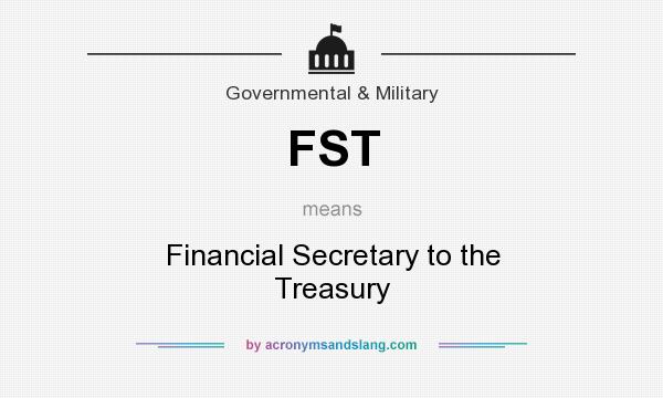 What does FST mean? It stands for Financial Secretary to the Treasury