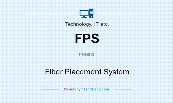 What does FPS mean? It stands for Fiber Placement System