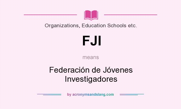 What does FJI mean? It stands for Federación de Jóvenes Investigadores