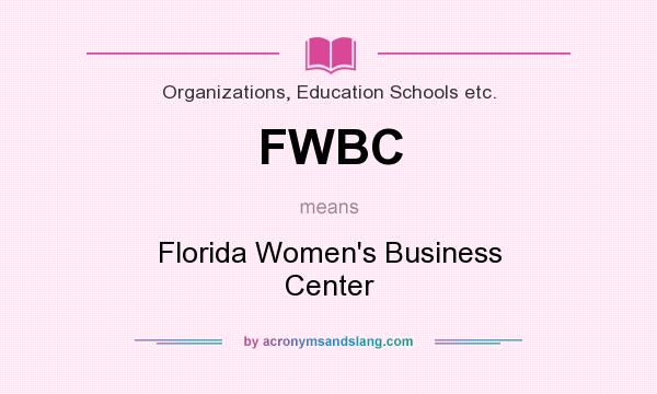 What does FWBC mean? It stands for Florida Women`s Business Center