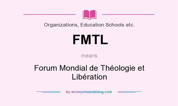 What does FMTL mean? It stands for Forum Mondial de Théologie et Libération