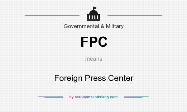 What does FPC mean? It stands for Foreign Press Center