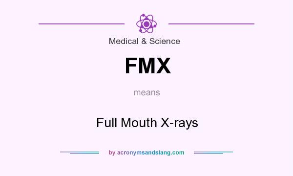 What does FMX mean? It stands for Full Mouth X-rays