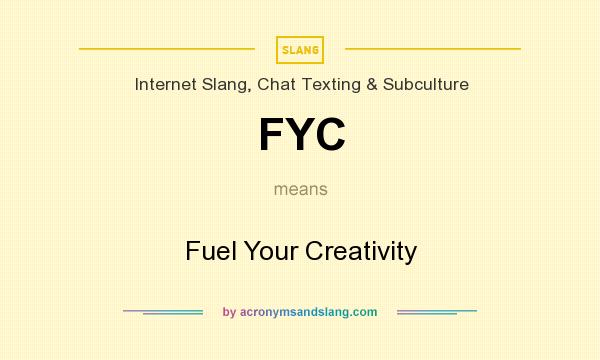 What does FYC mean? It stands for Fuel Your Creativity