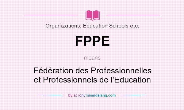What does FPPE mean? It stands for Fédération des Professionnelles et Professionnels de l`Education