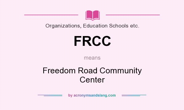 What does FRCC mean? It stands for Freedom Road Community Center