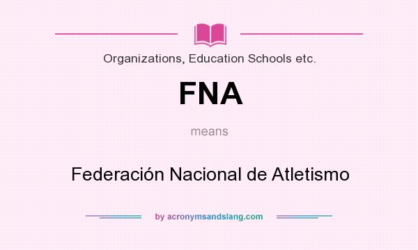 What does FNA mean? It stands for Federación Nacional de Atletismo