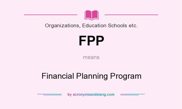 What does FPP mean? It stands for Financial Planning Program