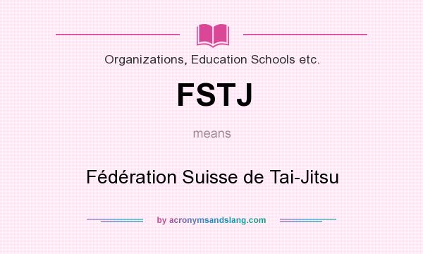 What does FSTJ mean? It stands for Fédération Suisse de Tai-Jitsu