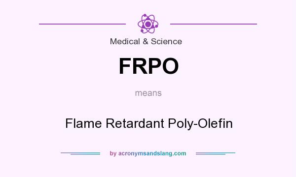 What does FRPO mean? It stands for Flame Retardant Poly-Olefin