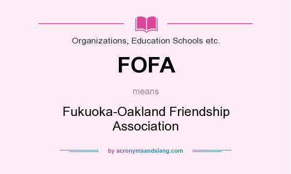 What does FOFA mean? It stands for Fukuoka-Oakland Friendship Association