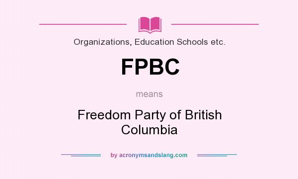 What does FPBC mean? It stands for Freedom Party of British Columbia