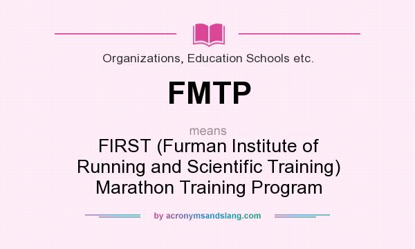 What does FMTP mean? It stands for FIRST (Furman Institute of Running and Scientific Training) Marathon Training Program