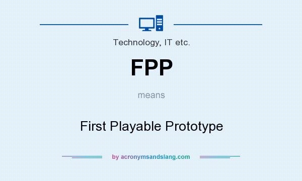 What does FPP mean? It stands for First Playable Prototype