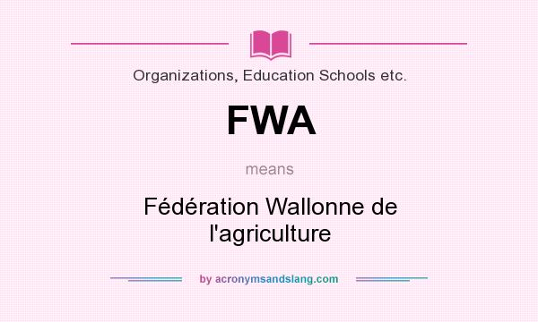 What does FWA mean? It stands for Fédération Wallonne de l`agriculture